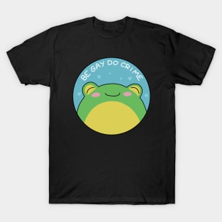 Be Gay Do Crime - Frog T-Shirt